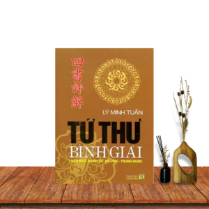 Tứ Thư Bình Giải (Luận Ngữ Mạnh Tử Đại Học Trung Dung) – Lý Minh Tuấn